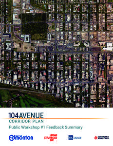 Public Workshop #1 Feedback Summary  The City of Edmonton has initiated a planning process to guide future growth and change along 104 Avenue between 111 and 123 Streets. When complete,