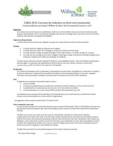 CAELS 2014: Concours de rédaction en droit environnemental Commanditaire principal: Willms & Shier Environmental Lawyers LLP Éligibilité Le concours est ouvert à tous les candidat(e)s de JD et de LL.B inscrit(e)s dan