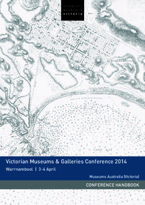 Victorian Museums & Galleries Conference 2014 Warrnambool | 3-4 April Museums Australia (Victoria) Conference Handbook