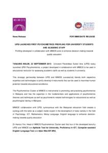 News Release  FOR IMMEDIATE RELEASE UPSI LAUNCHES FIRST PSYCHOMETRICS PROFILING FOR UNIVERSITY STUDENTS AND ACADEMIC STAFF