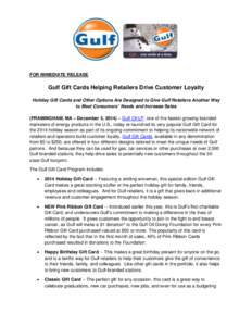 FOR IMMEDIATE RELEASE  Gulf Gift Cards Helping Retailers Drive Customer Loyalty Holiday Gift Cards and Other Options Are Designed to Give Gulf Retailers Another Way to Meet Consumers’ Needs and Increase Sales (FRAMINGH