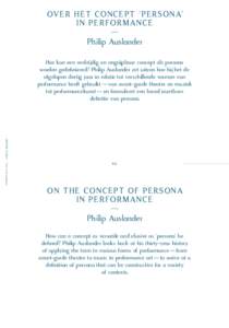 OV E R H ET CO N C E PT ‘P E R S O NA’ I N P E R FO R M A N C E — Philip Auslander Hoe kan een veelzijdig en ongrijpbaar concept als persona worden gedefinieerd? Philip Auslander zet uiteen hoe hij het de