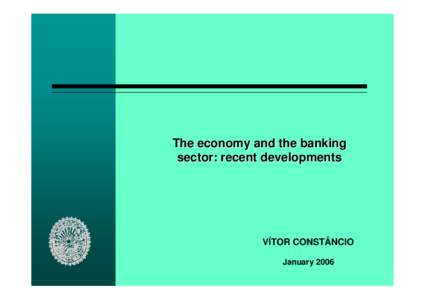 The economy and the banking sector: recent developments VÍTOR CONSTÂNCIO January 2006