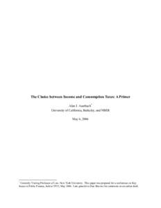 The Choice between Income and Consumption Taxes: A Primer Alan J. Auerbach* University of California, Berkeley, and NBER May 6, 2006  *