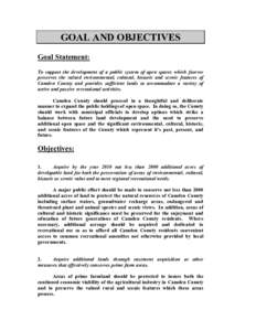 GOAL AND OBJECTIVES Goal Statement: To support the development of a public system of open spaces which forever preserves the valued environmental, cultural, historic and scenic features of Camden County and provides suff