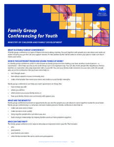 Family Group Conferencing for Youth Ministry of Children and Family Development What is a family group conference?  A family group conference is a type of shared decision-making meeting. You get together with people you 