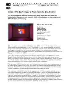 Circa 1971: Early Video & Film from the EAI Archive Dia Art Foundation presents exhibition of early video and film from the collection of Electronic Arts Intermix (EAI) at Dia:Beacon on the occasion of EAI’s fortieth a