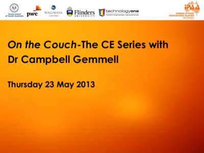 On the Couch-The CE Series with Dr Campbell Gemmell Thursday 23 May 2013 Kuarna Acknowledgment We would like to acknowledge this land that