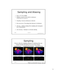 Sampling and Aliasing • Sects[removed]in H&B • Display is discrete and world is continuous (at least at the level we perceive)  • Sampling: Convert continuous to discrete