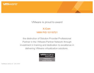 VMware is proud to award X-Com VMW PIDthe distinction of Solution Provider Professional Partner in the VMware Partner Network through investment in training and dedication to excellence in