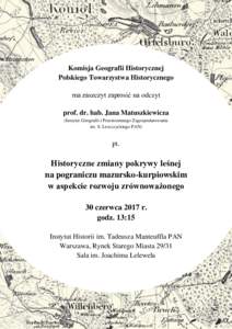 Komisja Geografii Historycznej Polskiego Towarzystwa Historycznego ma zaszczyt zaprosić na odczyt prof. dr. hab. Jana Matuszkiewicza (Instytut Geografii i Przestrzennego Zagospodarowania im. S. Leszczyckiego PAN)