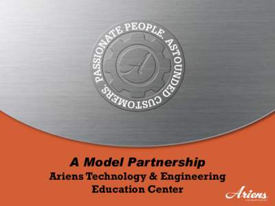 A Model Partnership Ariens Technology & Engineering Education Center Ariens Company Vision