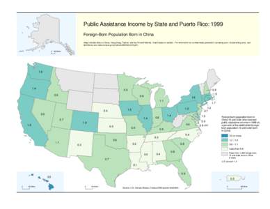 Public Assistance Income by State and Puerto Rico: 1999 Foreign-Born Population Born in China (Map includes data on China, Hong Kong, Taiwan, and the Paracel Islands. Data based on sample. For information on confidential