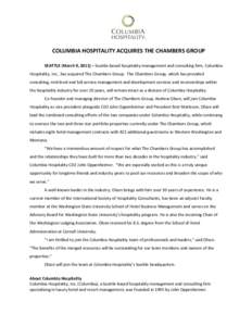 COLUMBIA HOSPITALITY ACQUIRES THE CHAMBERS GROUP SEATTLE (March 9, 2011) – Seattle-based hospitality management and consulting firm, Columbia Hospitality, Inc., has acquired The Chambers Group. The Chambers Group, whic