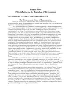 Lesson Five: The Debate over the Branches of Government BACKGROUND INFORMATION FOR INSTRUCTOR The Debate over the House of Representatives  During the Revolution all of the American states established republican forms of
