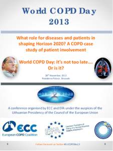 World COPD Day 2013 What role for diseases and patients in shaping Horizon 2020? A COPD case study of patient involvement World COPD Day: it’s not too late….