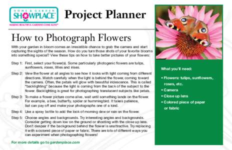 Project Planner How to Photograph Flowers With your garden in bloom comes an irresistible chance to grab the camera and start capturing the sights of the season. How do you turn those shots of your favorite blooms into s