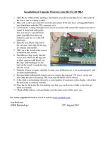 Installation of Upgrade Firmware into the SC110 Mk3 1. Open the lid of the unit by pushing a flat bladed screwdriver into the slot on either side of the box in turn to release a catch. 2. The clock must be powered down f