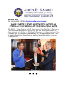 January 9, 2015 Rob Nichols, ([removed], [removed] KASICH SWEARS IN MAJOR GENERAL MARK BARTMAN AS INTERIM ADJUTANT GENERAL OF THE OHIO NATIONAL GUARD COLUMBUS – Today, Governor John R. Kasich sw