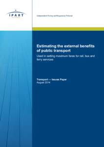 Independent Pricing and Regulatory Tribunal  Estimating the external benefits of public transport Used in setting maximum fares for rail, bus and ferry services