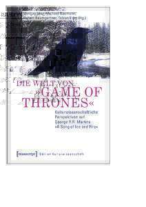 Die Welt von »Game of Thrones« - Kulturwissenschaftliche Perspektiven auf George R.R. Martins »A Song of Ice and Fire«