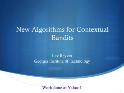 New Algorithms for Contextual Bandits Lev Reyzin Georgia Institute of Technology  Work done at Yahoo!