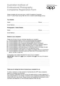 Australian Institute of Professional Photography Complaints Registration Form Please complete this form and return to AIPP Compliance Committee G[removed]Union Road, Surrey Hills VIC 3127 or email to [removed]