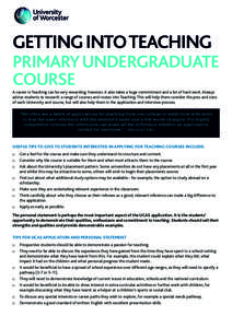 GETTING INTO TEACHING PRIMARY UNDERGRADUATE COURSE A career in Teaching can be very rewarding; however, it also takes a huge commitment and a lot of hard work. Always advise students to research a range of courses and ro