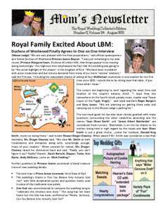 Mom’s Newsletter The Royal Wedding Collector’s Edition Number 6, Volume 24 August 2011 Royal Family Excited About LBM: Duchess of Westwood Finally Agrees to One on One Interview