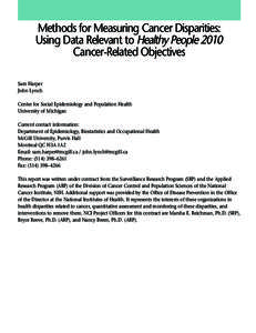 Methods for Measuring Cancer Disparities: Using Data Relevant to Healthy People 2010 Cancer-Related Objectives Sam Harper John Lynch Center for Social Epidemiology and Population Health