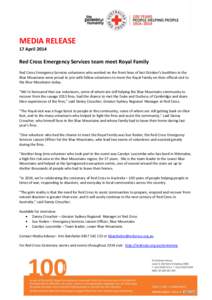 MEDIA RELEASE 17 April 2014 Red Cross Emergency Services team meet Royal Family Red Cross Emergency Services volunteers who worked on the front lines of last October’s bushfires in the Blue Mountains were proud to join