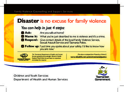 Family Violence Counselling and Suppor t Ser vices  Disaster is no excuse for family violence You can help in just 4 steps: 	Ask:	 Are you safe at home?