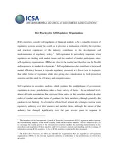 Best Practices for Self-Regulatory Organizations  ICSA members consider self-regulation of financial markets to be a valuable element of regulatory systems around the world, as it provides a mechanism whereby the experti