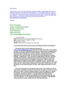 Dear Edward: I believe that you may have been looking for another committee. Representative Nick Smith is indeed the Chairman of the Research Subcommittee on our Committee on Science. However, Mr. Dingell, and the issues