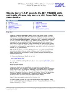 IBM Europe, Middle East, and Africa Software Announcement ZP14-0154, dated April 28, 2014 Ubuntu Server[removed]exploits the IBM POWER8 scaleout family of Linux only servers with PowerKVM open virtualization Table of conte