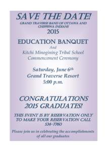 SAVE THE DATE! Grand Traverse Band of Ottawa and Chippewa Indians 2015 Education banquet