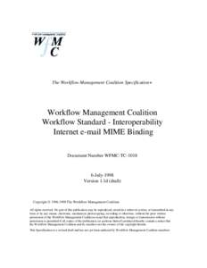 The Workflow Management Coalition Specification+  Workflow Management Coalition Workflow Standard - Interoperability Internet e-mail MIME Binding Document Number WFMC-TC-1018