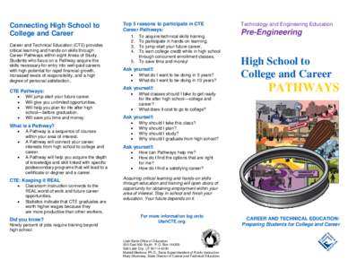 Connecting High School to College and Career Career and Technical Education (CTE) provides critical learning and hands-on skills through Career Pathways within eight Areas of Study. Students who focus on a Pathway acquir