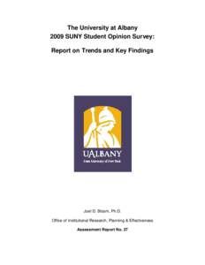 The University at Albany 2009 SUNY Student Opinion Survey: Report on Trends and Key Findings Joel D. Bloom, Ph.D. Office of Institutional Research, Planning & Effectiveness