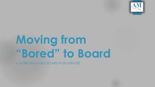 Moving from “Bored” to Board A MORE ENGAGED BOARD IN 60 MINUTES https://youtu.be/6U53QTun-w4