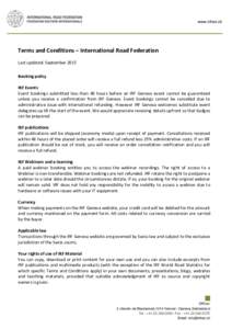Terms and Conditions – International Road Federation Last updated: September 2015 Booking policy IRF Events Event bookings submitted less than 48 hours before an IRF Geneva event cannot be guaranteed unless you receive