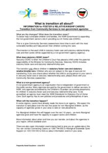 What is transition all about? INFORMATION for FOSTER & RELATIVE/KINSHIP CARERS Transition from Community Services to non-government agencies What are the changes? What does the transition mean? To better help vulnerable 