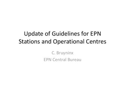 Update of Guidelines for EPN  Update of Guidelines for EPN Stations and Operational Centres p C. Bruyninx