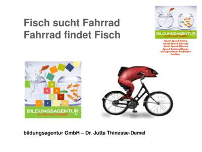 Fisch sucht Fahrrad Fahrrad findet Fisch bildungsagentur GmbH – Dr. Jutta Thinesse-Demel  22. Januar 2011 in der