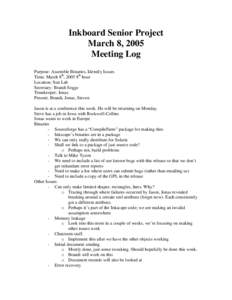 Inkboard Senior Project March 8, 2005 Meeting Log Purpose: Assemble Binaries, Identify Issues Time: March 8th, 2005 8th hour Location: Sun Lab