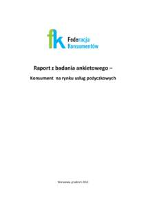 Raport z badania ankietowego – Konsument na rynku usług pożyczkowych Warszawa, grudzień 2013  Spis treści