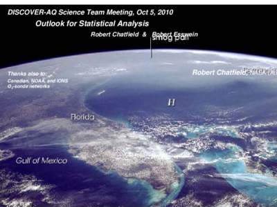 DISCOVER-AQ Science Team Meeting, Oct 5, 2010  Outlook for Statistical Analysis Robert Chatfield & Robert Esswein  Thanks also to: