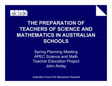 THE PREPARATION OF TEACHERS OF SCIENCE AND MATHEMATICS IN AUSTRALIAN SCHOOLS Spring Planning Meeting APEC Science and Math