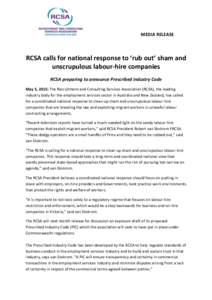 MEDIA RELEASE  RCSA calls for national response to ‘rub out’ sham and unscrupulous labour-hire companies RCSA preparing to announce Prescribed Industry Code May 5, 2015: The Recruitment and Consulting Services Associ