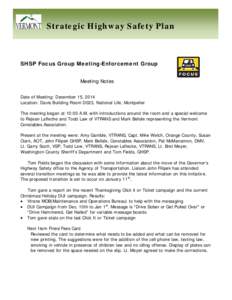 Strategic Highway Safety Plan  SHSP Focus Group Meeting-Enforcement Group Meeting Notes Date of Meeting: December 15, 2014 Location: Davis Building Room D023, National Life, Montpelier
